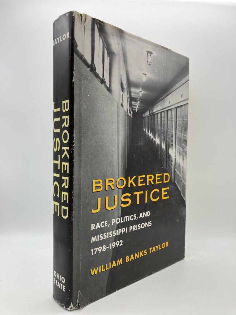 Brokered Justice: Race, Politics and Mississippi Prisons 1798-1992