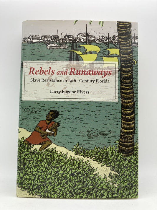 Rebels and Runaways: Slave Resistance in Nineteenth-Century Florida