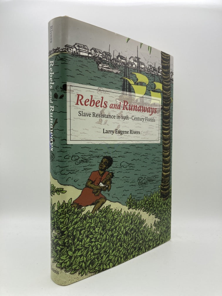 Rebels and Runaways: Slave Resistance in Nineteenth-Century Florida