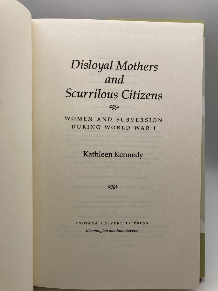 Disloyal Mothers and Scurrilous Citizens: Women and Subversion During World War I