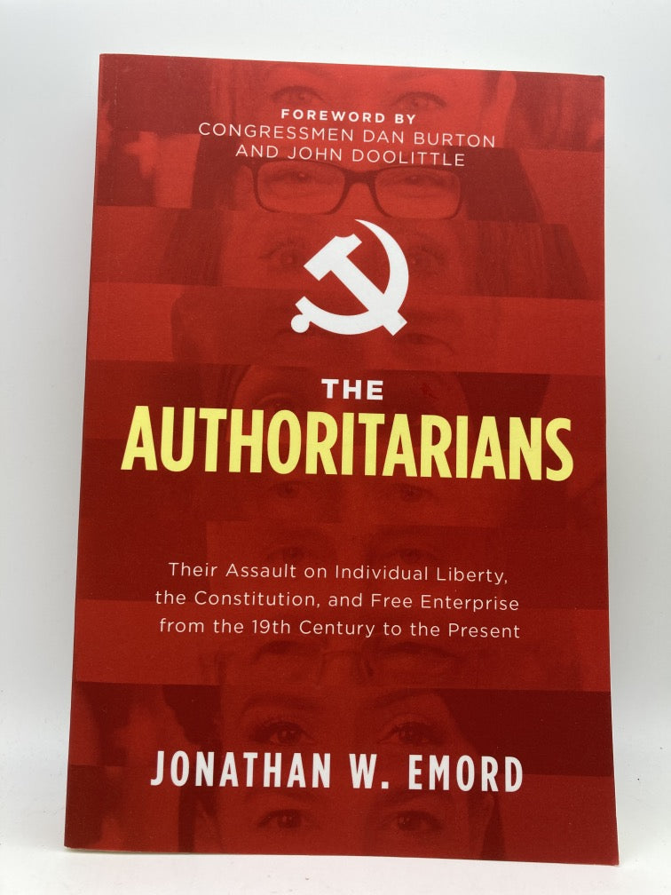 The Authoritarians: Their Assault on Individual Liberty, the Constitution, and Free Enterprise