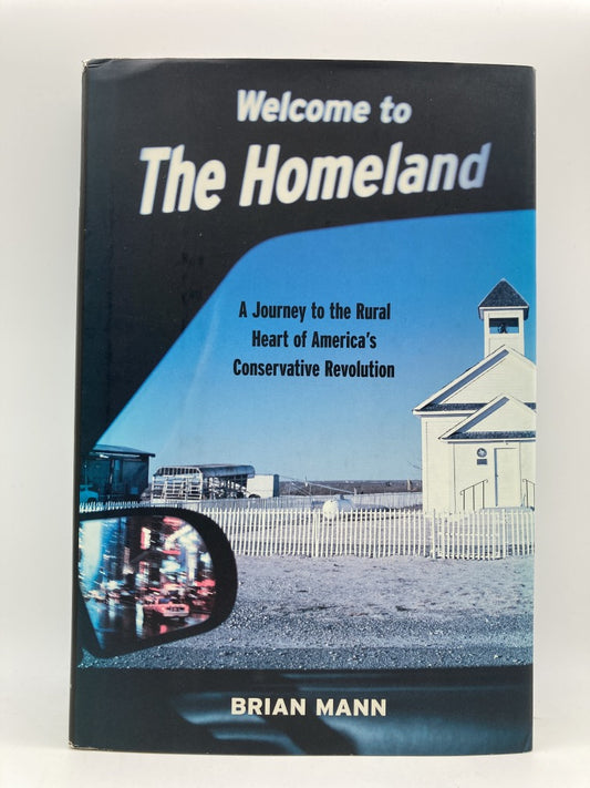 Welcome to the Homeland: A Journey to the Rural Heart of America's Conservative Revolution