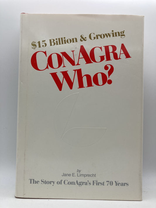 $15 Billion and Growing: ConAgra Who? The Story of ConAgra's First 70 Years.