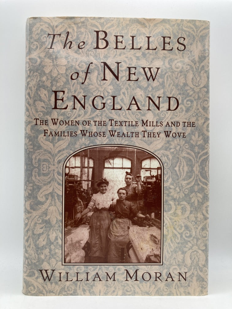 The Belles of New England: The Women of the Textile Mills and the Families Whose Wealth They Wove