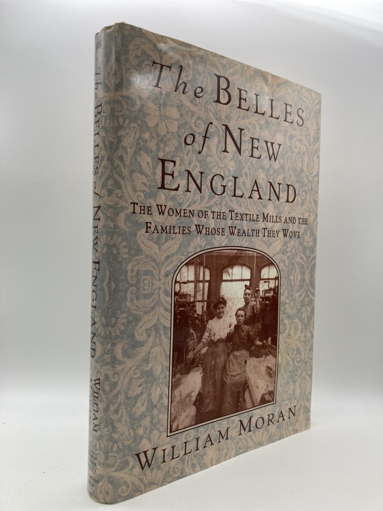 The Belles of New England: The Women of the Textile Mills and the Families Whose Wealth They Wove