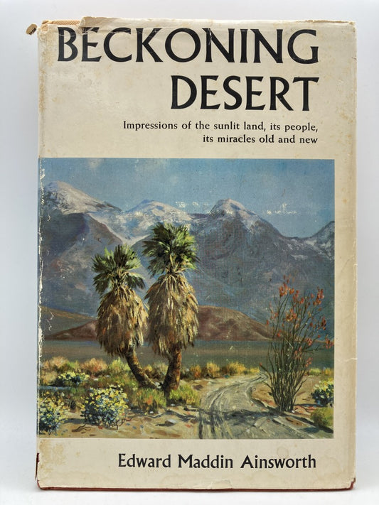 Beckoning Desert: Impressions of the Sunlit Land, Its People, Its Miracles Old and New