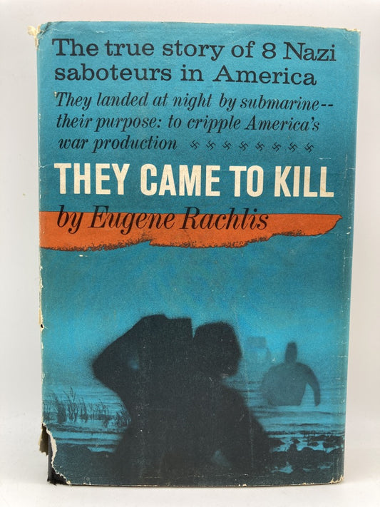 They Came To Kill: The Story Of Eight Nazi Saboteurs In America