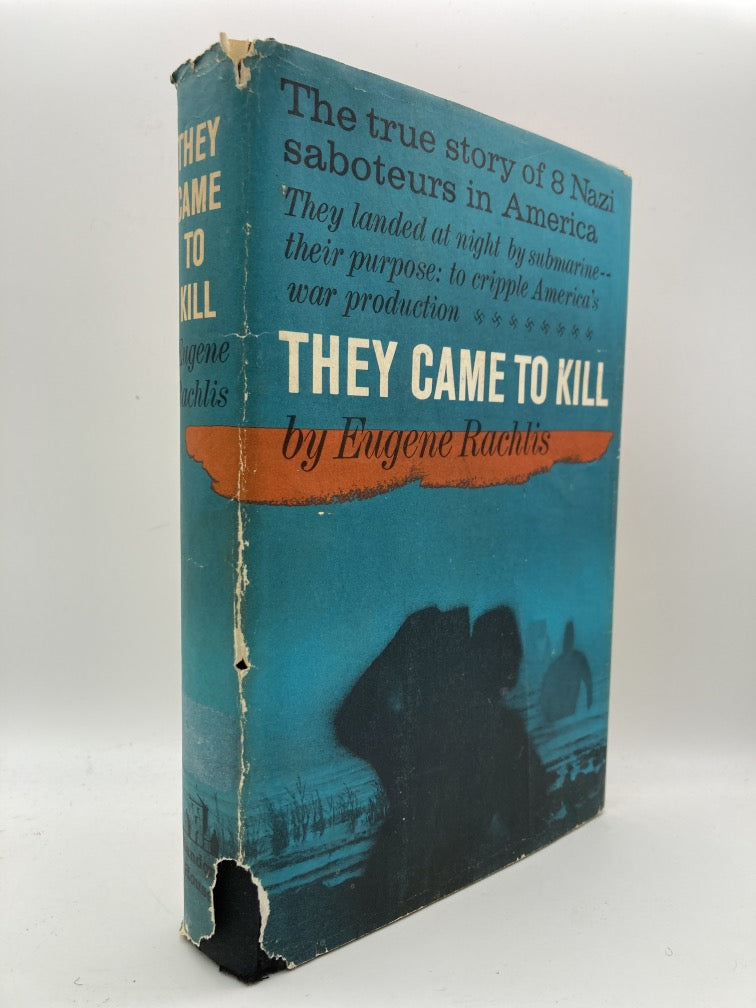 They Came To Kill: The Story Of Eight Nazi Saboteurs In America