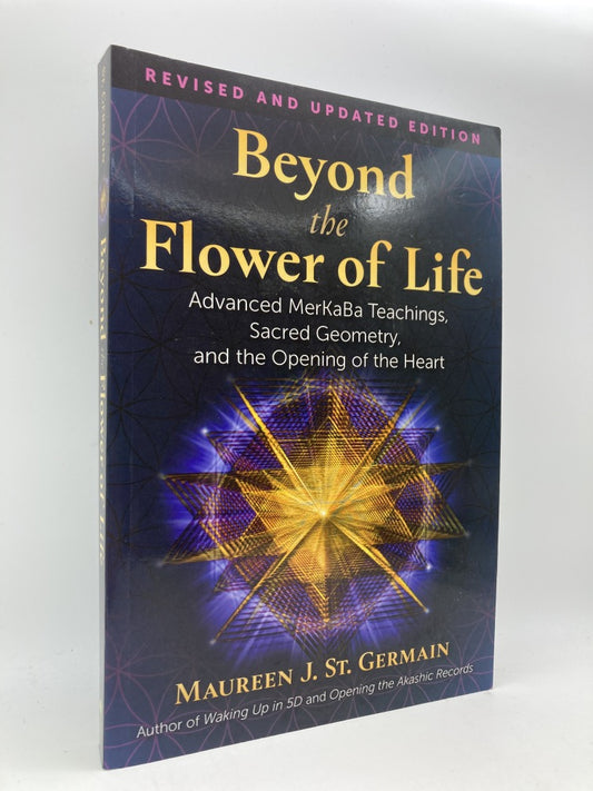 Beyond the Flower of Life: Advanced MerKaBa Teachings, Sacred Geometry and the Opening of the Heart