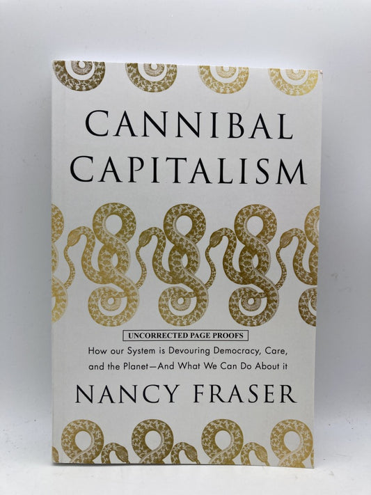 Cannibal Capitalism: How Our System Is Devouring Democracy, Care and the Planet