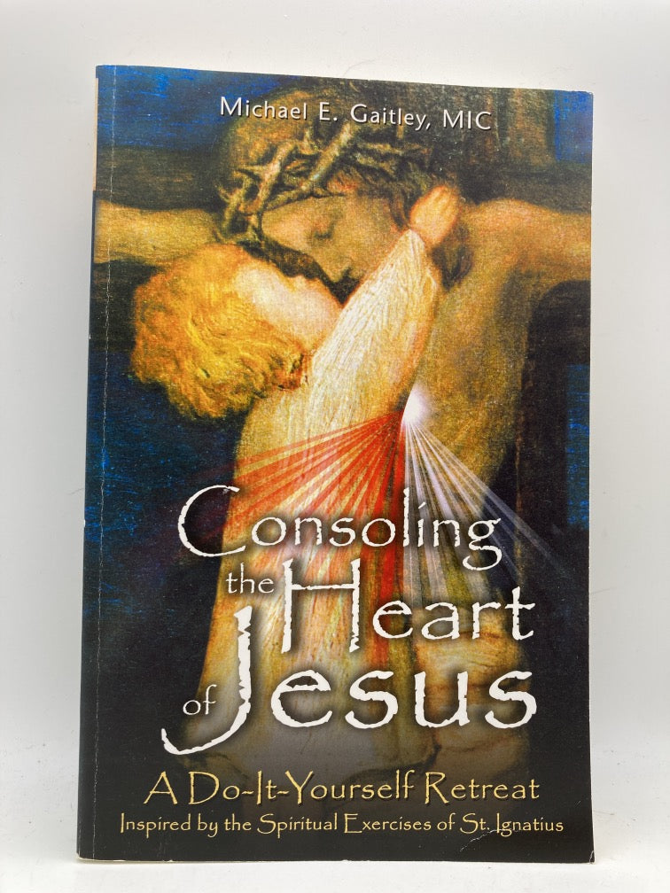 Consoling the Heart of Jesus: A Do-It-Yourself Retreat