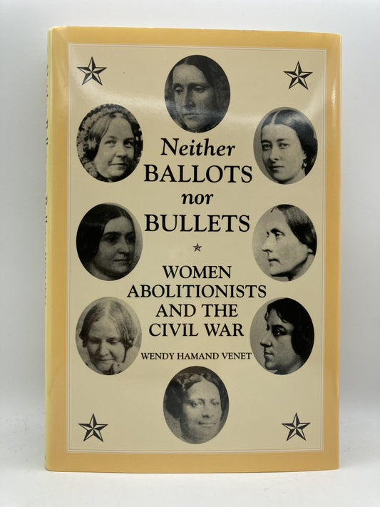 Neither Ballots Nor Bullets: Women Abolitionists and the Civil War