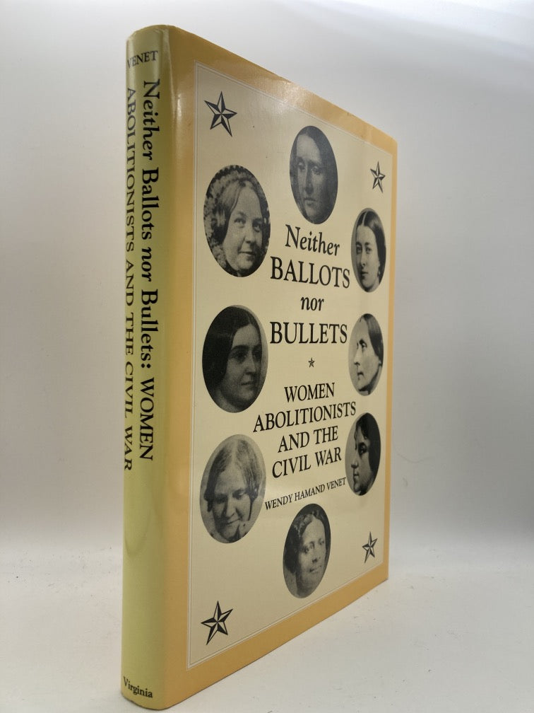 Neither Ballots Nor Bullets: Women Abolitionists and the Civil War