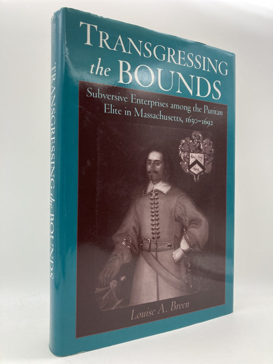 Transgressing the Bounds: Subversive Enterprises Among the Puritan Elite in Massachusetts, 1630-1692