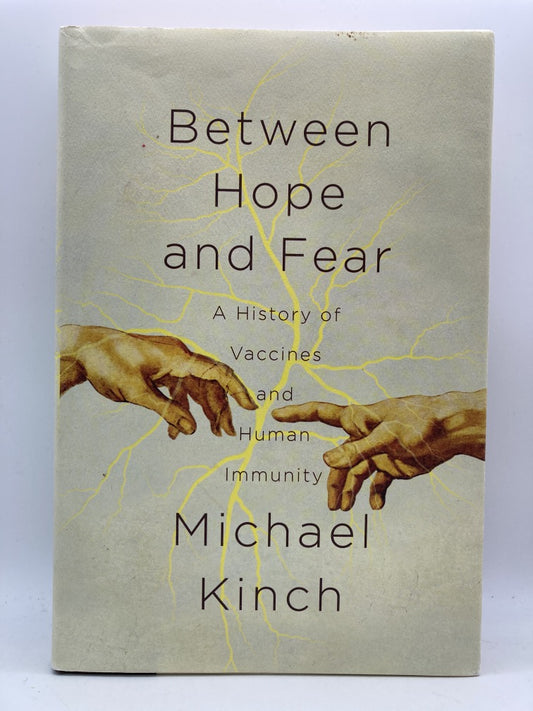 Between Hope and Fear: A History of Vaccines and Human Immunity