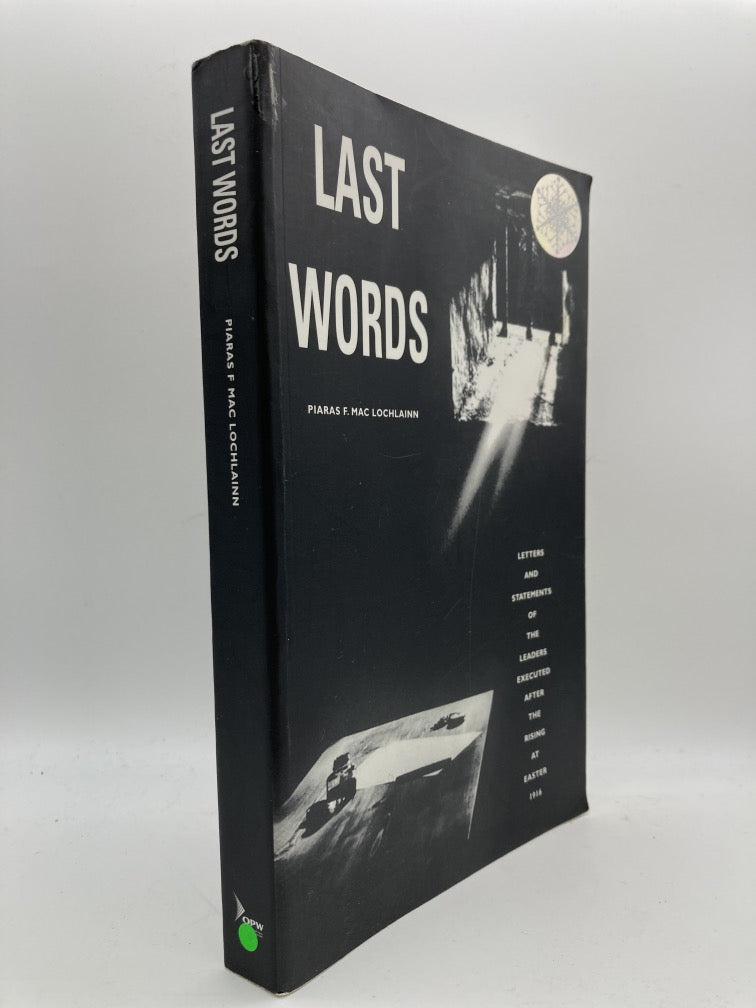 Last Words: Letters and Statements of the Leaders Executed After the Rising at Easter 1916