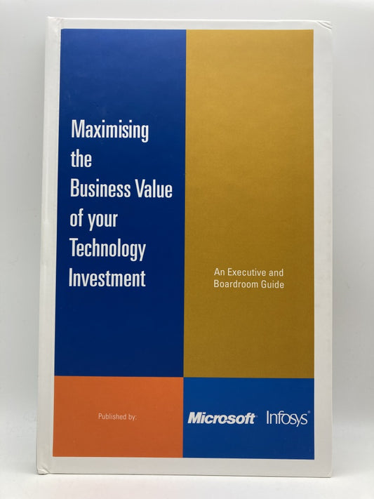 Maximising the Business Value of Your Technology Investment: An Executive and Boardroom Guide
