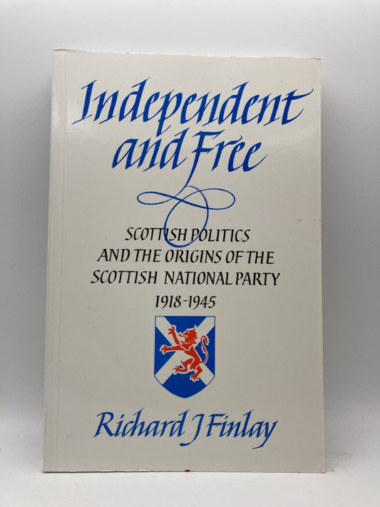 Independent and Free: Scottish Politics and the Origins of the Scottish National Party