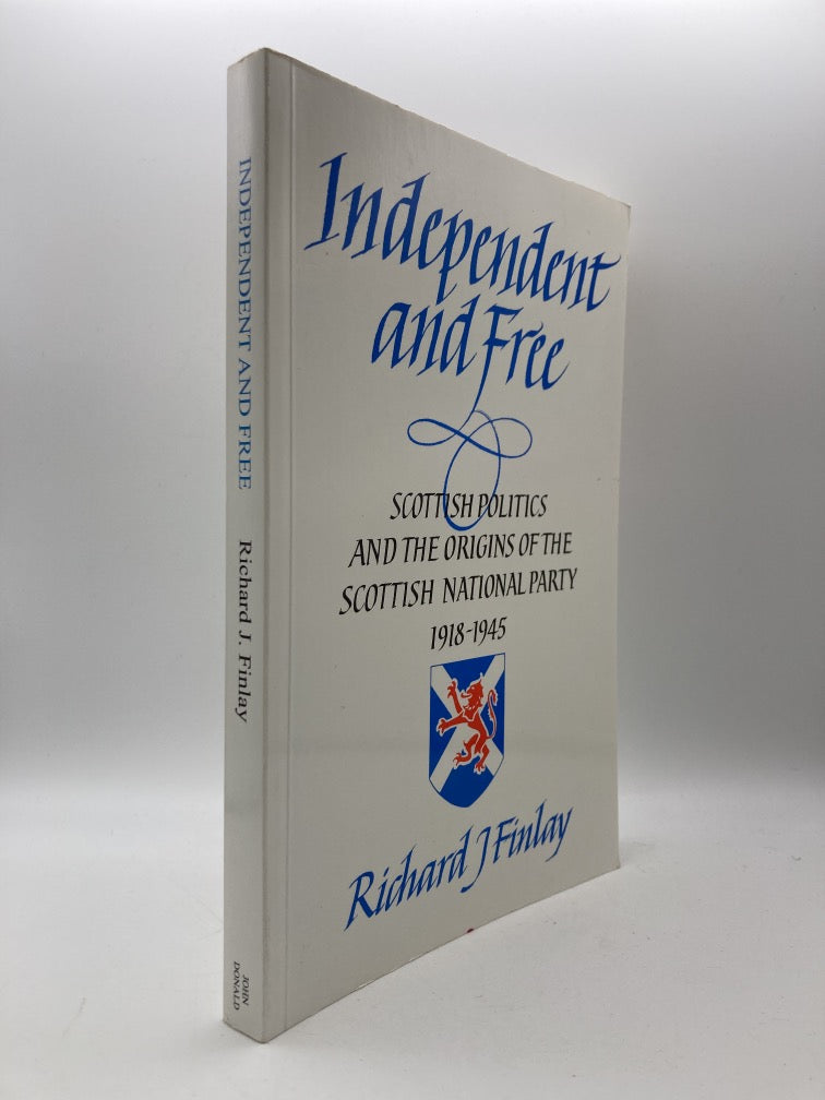 Independent and Free: Scottish Politics and the Origins of the Scottish National Party