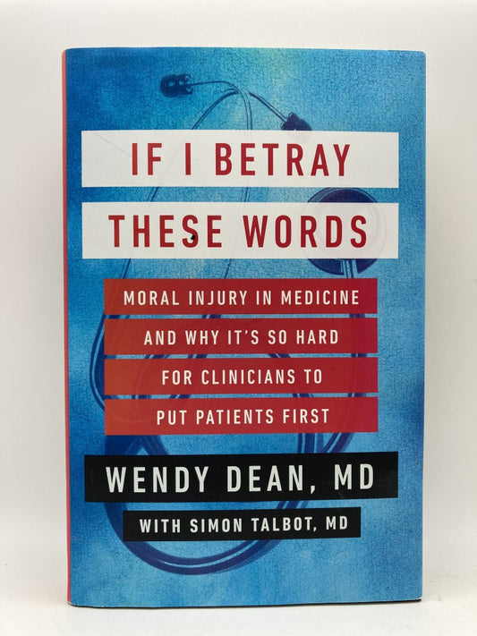 If I Betray These Words: Moral Injury in Medicine and Why It's So Hard for Clinicians to Put Patient's First