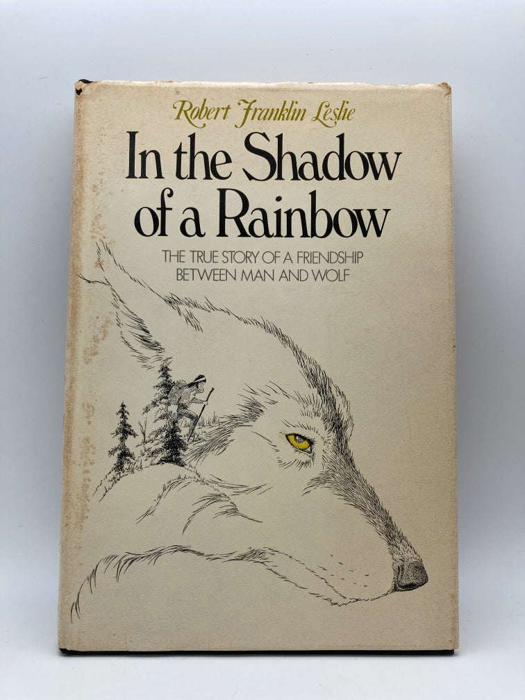 In the Shadow of a Rainbow: The True Story of a Friendship Between Man and Wolf