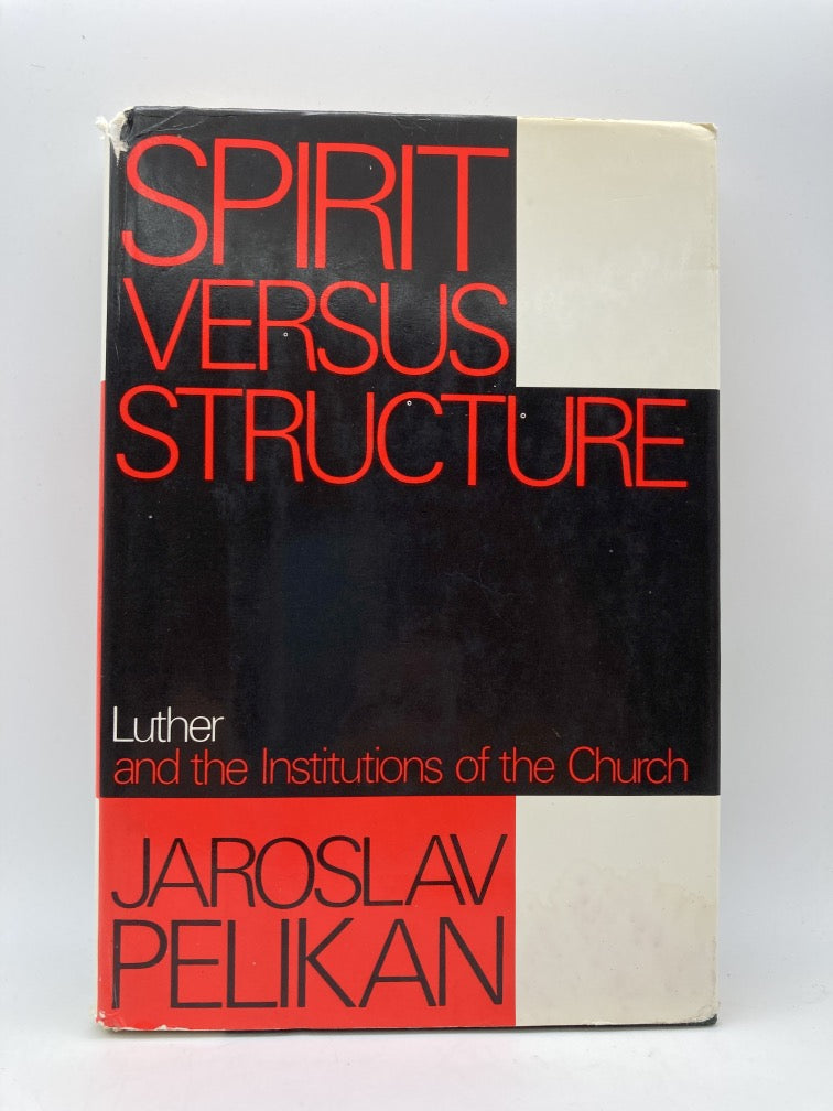 Spirit Versus Structure: Luther and the Institutions of the Church