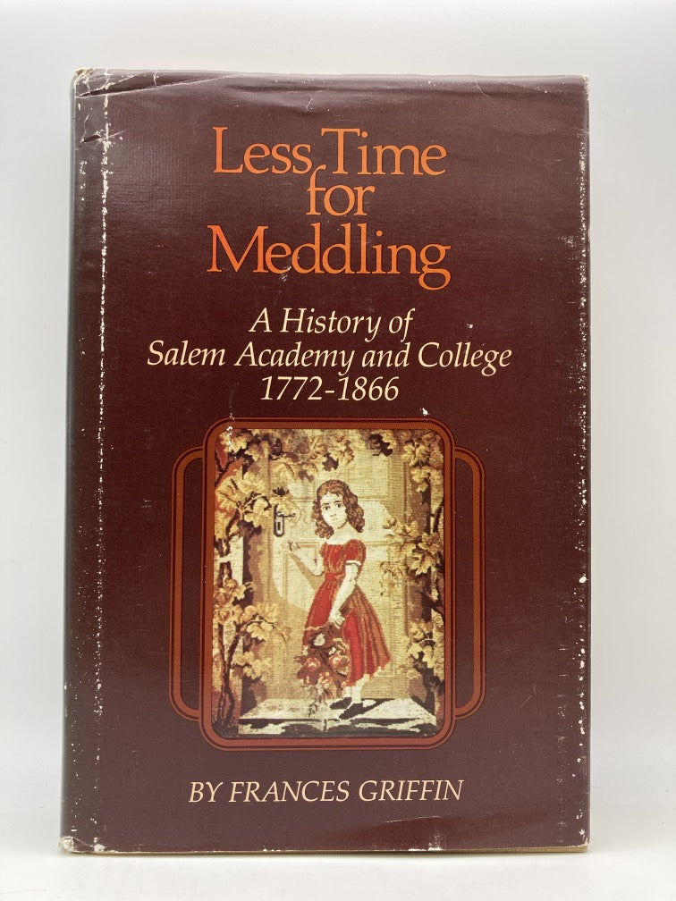 Less Time for Meddling: A History of Salem Academy and College 1772-1866