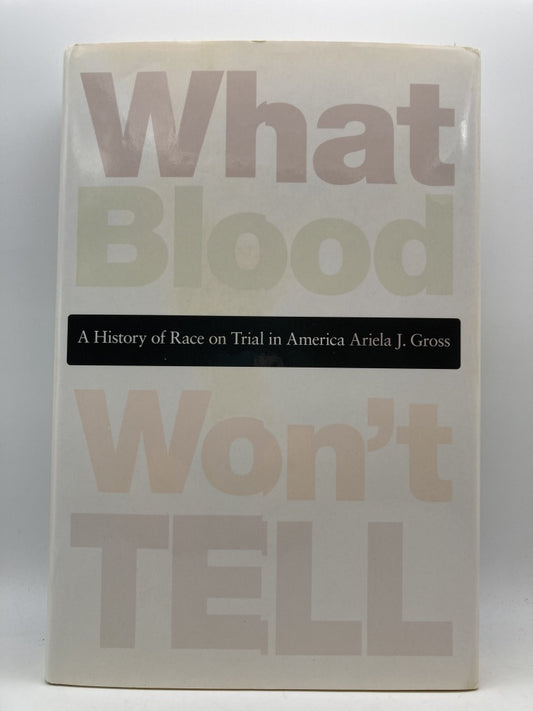 What Blood Won't Tell: A History of Race on Trial in America