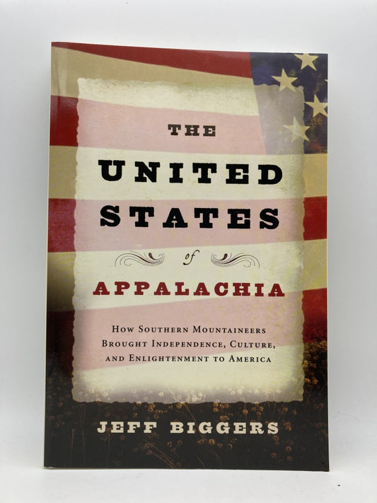 The United States of Appalachia: How Southern Mountaineers Brought Independence, Cuiture and Enlightenment to America
