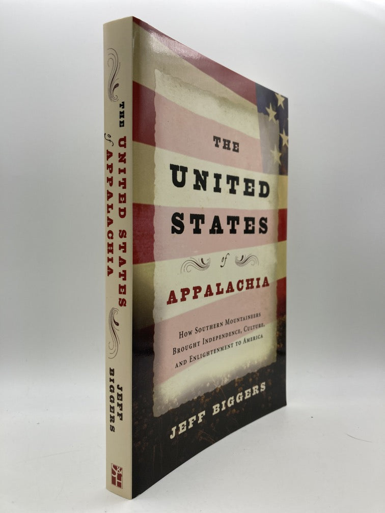 The United States of Appalachia: How Southern Mountaineers Brought Independence, Cuiture and Enlightenment to America