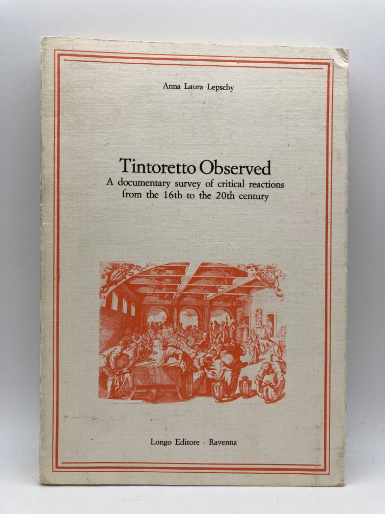 Tintoretto Observed: A Documentary Survey of Critical Reactions from the 16th to the 20th Century