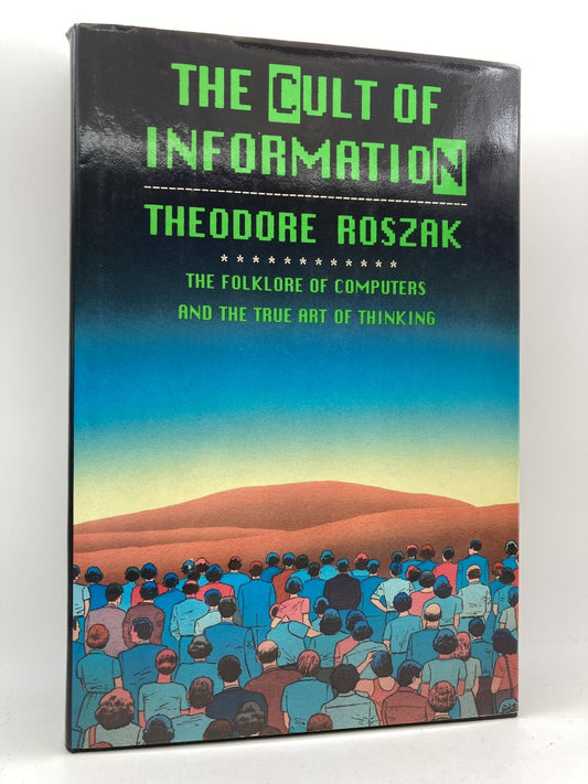 The Cult of Information: The Folklore of Computers and the True Art of Thinking
