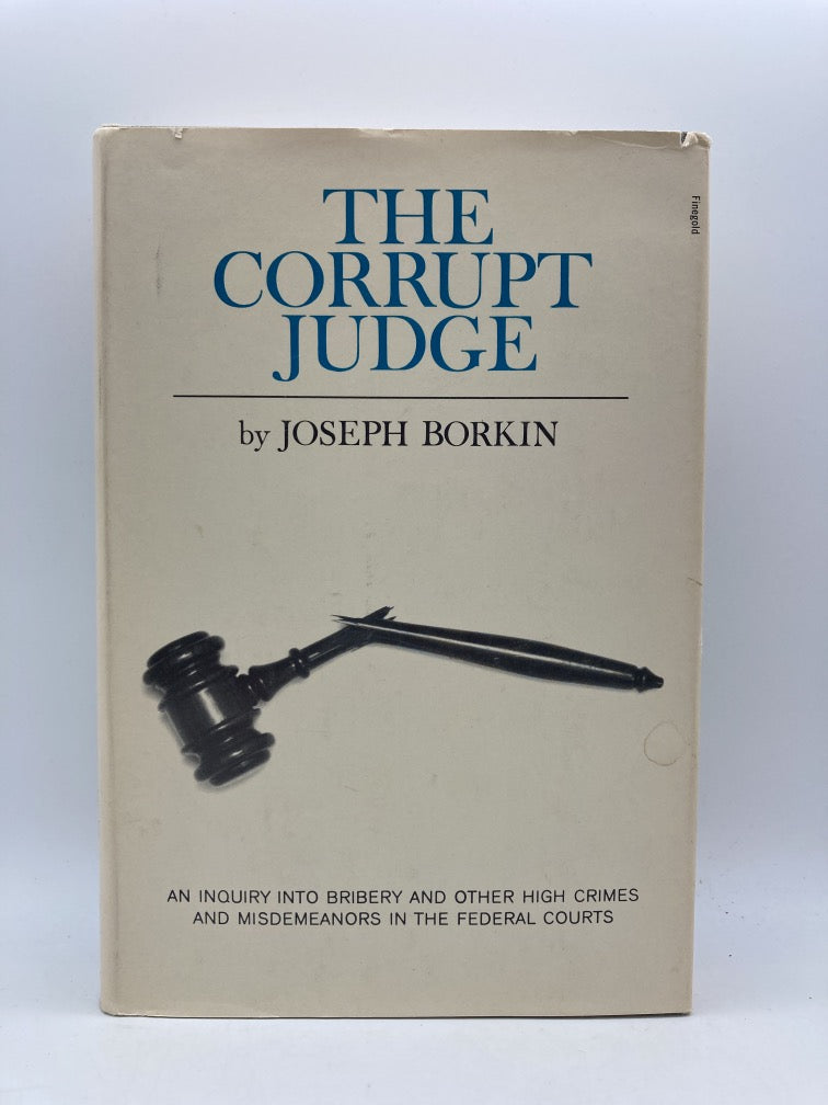 The Corrupt Judge: An Inquiry Into Bribery and Other High Crimes and Misdemeanors in the Federal Courts