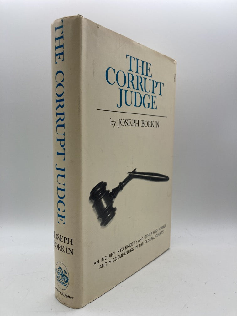 The Corrupt Judge: An Inquiry Into Bribery and Other High Crimes and Misdemeanors in the Federal Courts