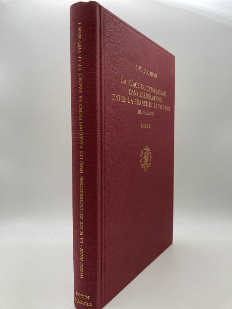 La Place du Catholicisme dans les Relations Entre la France et le Viet-Nam: Tome 1