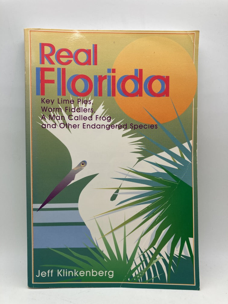 Real Florida: Key Lime Pies, Worm Fiddlers, A Man Called Frog and Other Endangered Species