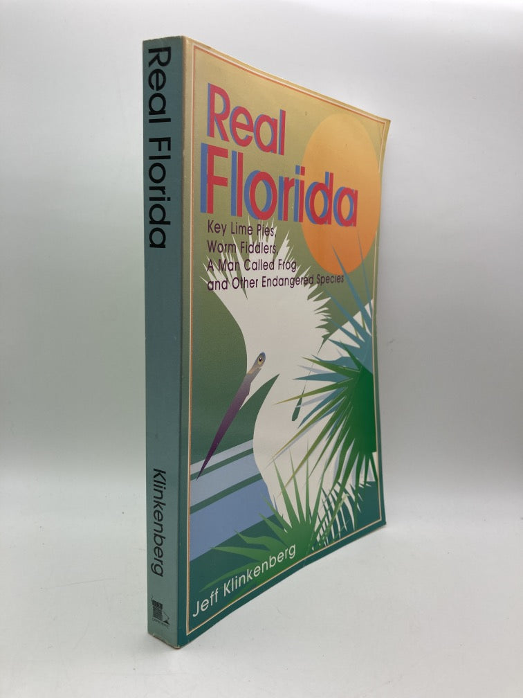 Real Florida: Key Lime Pies, Worm Fiddlers, A Man Called Frog and Other Endangered Species