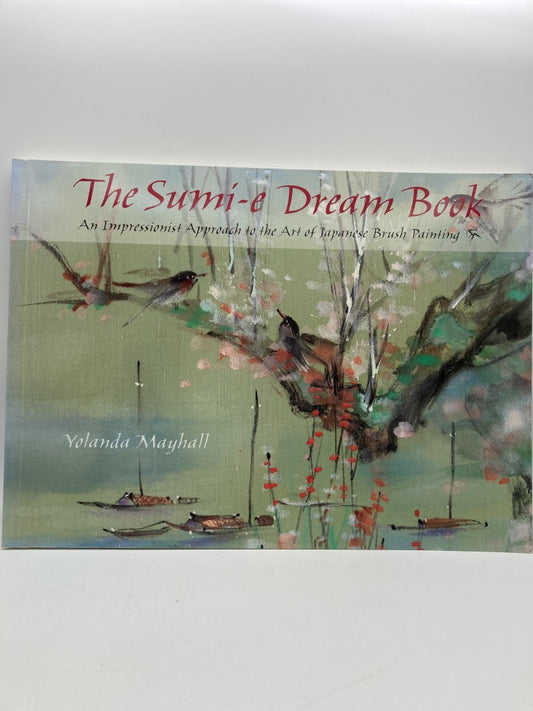 The Sumi-E Dream Book: An Impressionist Approach to the Art of Japanese Brush Painting