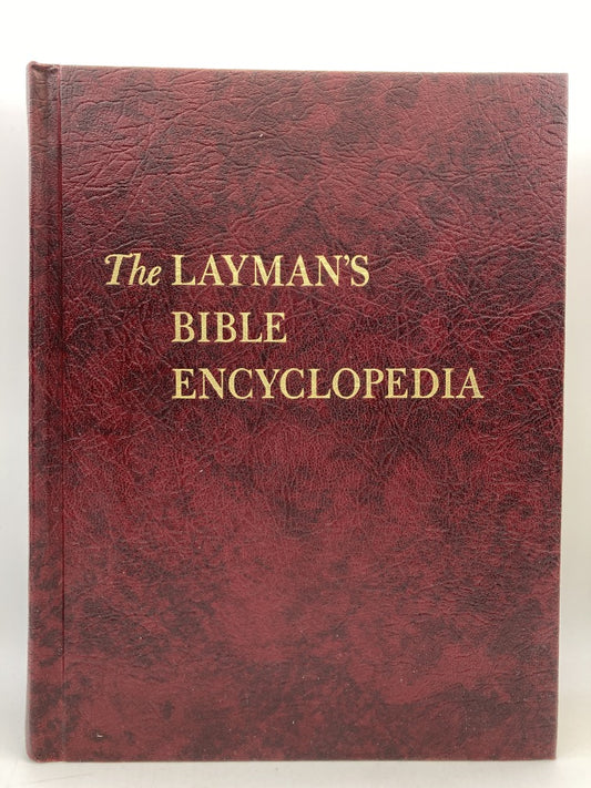 The Layman's Bible Encyclopedia: Non-Denominational, Biblically Centered, Scholarly in Presentation, Written for the High and Holy Purpose of Encouraging Laymen to Read, Study and Understand the Scriptures