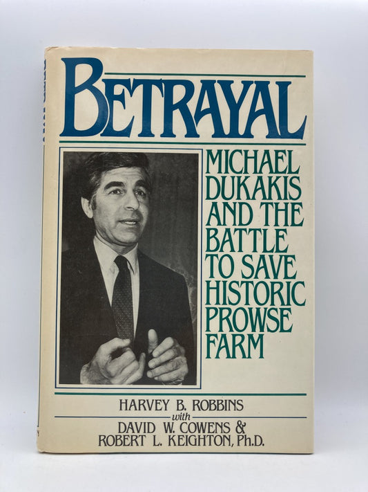 Betrayal: Michael Dukakis and the Battle to Save Historic Prowse Farm