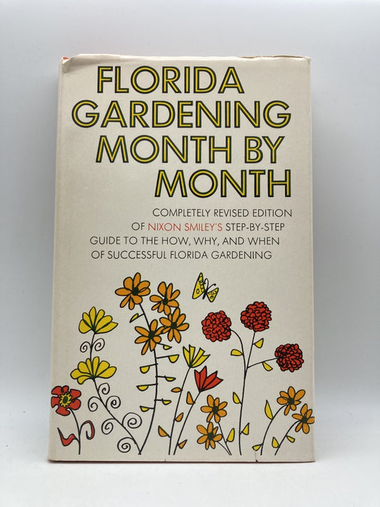Florida Garedening Month by Month: Step-by-Step Guide to the How, Why and When of Successful Florida Gardening
