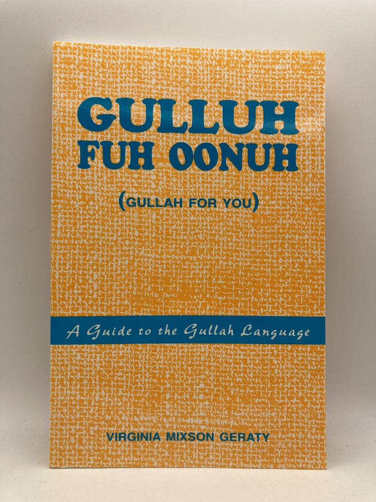 Gulluh Fuh Oonuh (Gullah for You): A Guide to the Gullah Language