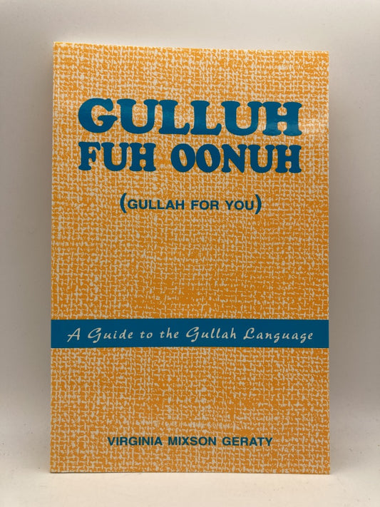 Gulluh Fuh Oonuh (Gullah for You): A Guide to the Gullah Language