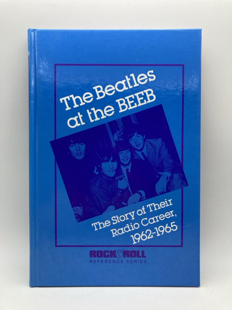 The Beatles at the BEEB: The Story of Their Radio Career 1962-1965