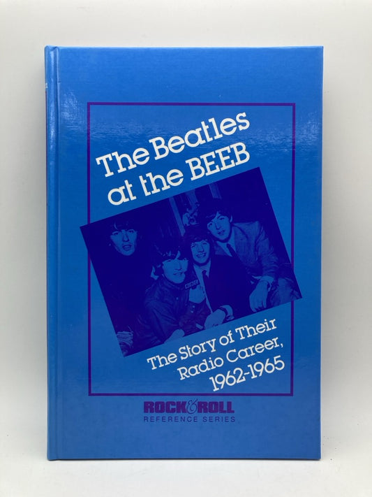 The Beatles at the BEEB: The Story of Their Radio Career 1962-1965