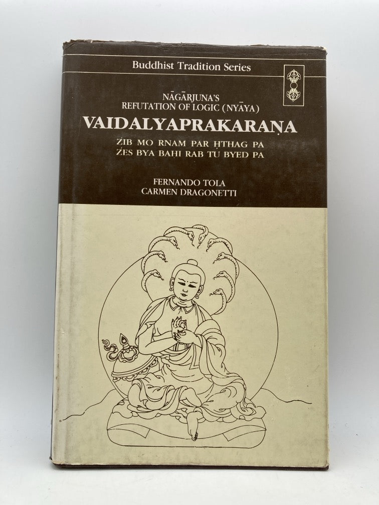 Nagarjuna's Refutation of Logic (Nyaya) - Vaidalyaprakarana (Buddhist Tradition Series)