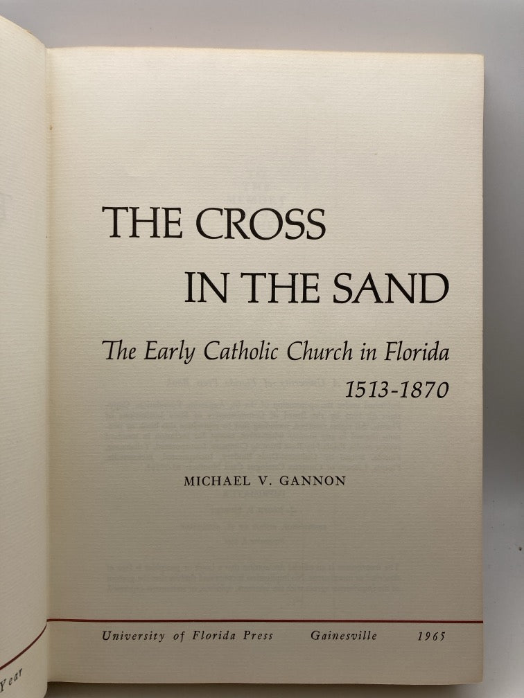 The Cross in the Sand: The Early Catholic Church in Florida 1513-1870