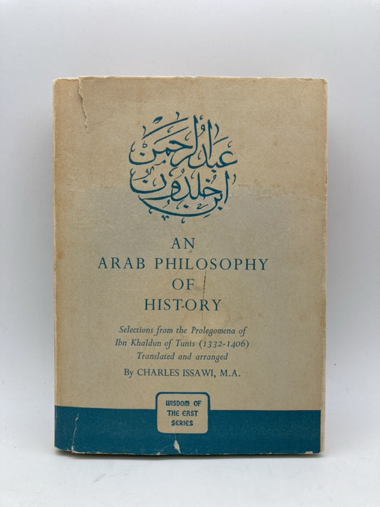 An Arab Philosophy of History: Selections from the Prolegomena of Ibn Khaldun of Tunis 1332-1406