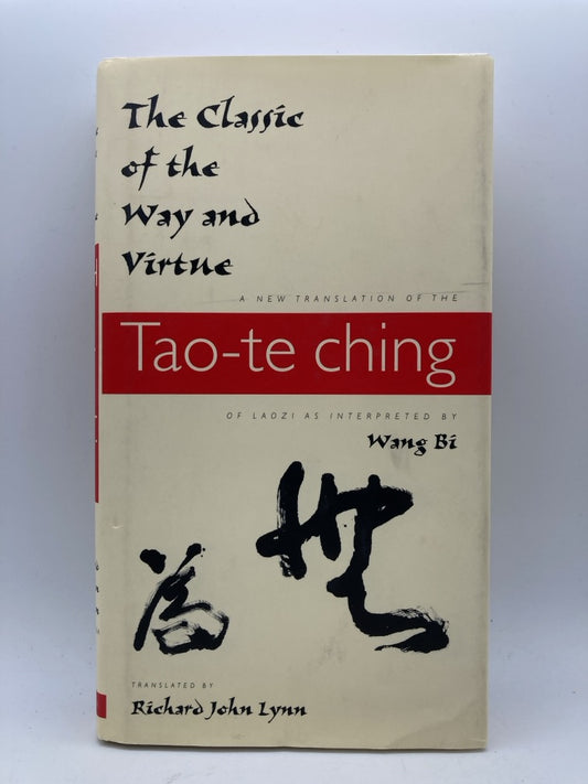 The Classic of the Way and Virtue: A New Translation of the "Tao-te ching" of Laozi as Interpreted by Wang Bi