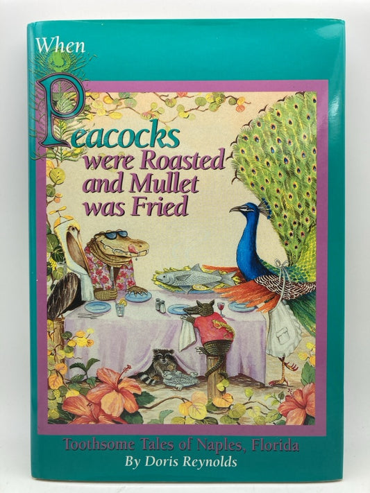 Peacocks Were Roasted and Mullet Was Fried: Toothsome Tales of Naples, Florida